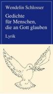 Ebook Gedichte für Menschen, die an Gott glauben di Wendelin Schlosser edito da Frankfurter Literaturverlag