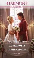 Ebook La proposta di Miss Adelia di Sophia James edito da HarperCollins