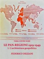 Ebook Terra contro Mare: Le Pan-regioni 1919-1949. I - L'architettura geopolitica di Federico Dezzani edito da Federico Dezzani