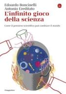 Ebook L'infinito gioco della scienza di Boncinelli Edoardo, Ereditato Antonio edito da Il Saggiatore