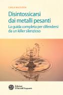 Ebook Disintossicarsi dai metalli pesanti di Carla Massidda edito da L'Età dell'Acquario