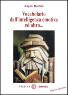Ebook Vocabolario dell'intelligenza emotiva ed altro... di Battista Angelo edito da Cacucci Editore
