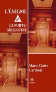 Ebook L’énigme de la porte-guillotine di Marie Claire Cardinal edito da Le Lys Bleu Éditions