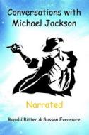Ebook Conversations with Michael Jackson Narrated di Evermore Ronald Ritter & Sussan edito da Ronald Ritter & Sussan Evermore