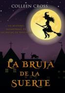 Ebook La bruja de la suerte : un misterio paranormal de las brujas de Westwick #2 di Colleen Cross edito da Slice Publishing