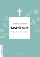 Ebook Devenir saint di Jacques Gauthier edito da Éditions de l&apos;Emmanuel