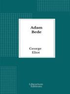 Ebook Adam Bede di George Eliot edito da Librorium Editions
