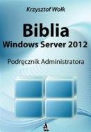 Ebook Biblia Windows Server 2012. Podr?cznik Administratora di Krzysztof Wo?k edito da Wydawnictwo Psychoskok