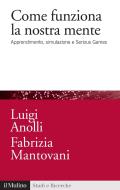 Ebook Come funziona la nostra mente di Luigi Anolli, Fabrizia Mantovani edito da Società editrice il Mulino, Spa