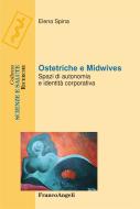 Ebook Ostetriche e Midwives. Spazi di autonomia e identità corporativa di Elena Spina edito da Franco Angeli Edizioni