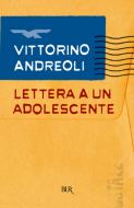 Ebook Lettera a un adolescente di Andreoli Vittorino edito da BUR Biblioteca Univ. Rizzoli