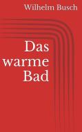 Ebook Das warme Bad di Wilhelm Busch edito da Paperless