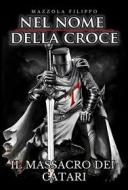 Ebook Nel Nome della Croce - Il massacro dei Catari di Filippo Mazzola edito da F.Mazzola