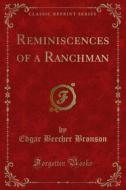 Ebook Reminiscences of a Ranchman di Edgar Beecher Bronson edito da Forgotten Books