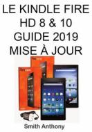Ebook Le Kindle Fire Hd 8 & 10 Guide 2019 Mise À Jour di Smith Anthony edito da Babelcube Inc.