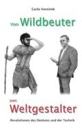Ebook Vom Wildbeuter zum Weltgestalter di Carlo Vernimb edito da Books on Demand