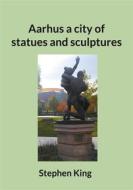 Ebook Aarhus a city of statues and sculptures di Stephen King edito da Books on Demand