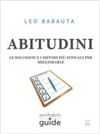 Ebook Abitudini - Le soluzioni e i metodi più efficaci per migliorarle - Una guida di ZenHabits di Leo Babauta edito da Leo Babauta