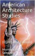 Ebook American Architecture Studies di Montgomery Schuyler edito da iOnlineShopping.com
