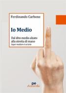 Ebook Io medio di Ferdinando Carbone edito da Primiceri Editore Srls