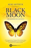 Ebook Black Moon. Desiderio di sangue di Keri Arthur edito da Newton Compton Editori