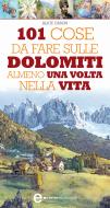 Ebook 101 cose da fare sulle Dolomiti almeno una volta nella vita di Alice Cason edito da Newton Compton Editori