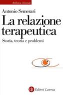 Ebook La Relazione terapeutica di Antonio Semerari edito da Editori Laterza