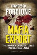 Ebook Mafia export. Come 'ndrangheta, cosa nostra e camorra hanno colonizzato il mondo di Francesco Forgione edito da Baldini Castoldi Dalai Editore