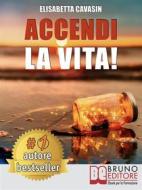 Ebook Accendi La Vita! di ELISABETTA CAVASIN edito da Bruno Editore