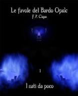 Ebook Le Favole del Bardo Opsìc - I - i Nati da Poco di F. P. Cispo edito da F. P. Cispo