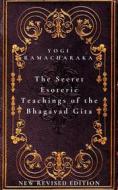 Ebook The Secret Esoteric Teachings of the Bhagavad Gita di Yogi Ramacharaka edito da Mike Thomas