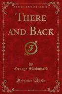 Ebook There and Back di George Macdonald edito da Forgotten Books