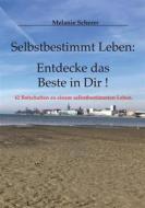 Ebook Selbstbestimmt Leben: Entdecke das Beste in Dir di Melanie Scherer edito da Books on Demand