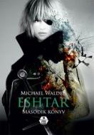 Ebook Eshtar – Második könyv di Michael Walden edito da Metropolis Media Kiadó