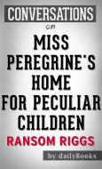 Ebook Miss Peregrine&apos;s Home for Peculiar Children: by Ransom Riggs | Conversation Starters di Daily Books edito da Daily Books