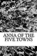 Ebook Anna of the five Towns di Arnold Bennett edito da anamsaleem