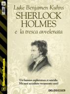 Ebook Sherlock Holmes e la tresca avvelenata di Luke Benjamen Kuhns edito da Delos Digital
