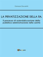 Ebook Il processo di aziendalizzazione della pubblica amministrazione nella sanità di Giovanni Zuccaretti edito da Youcanprint Self-Publishing