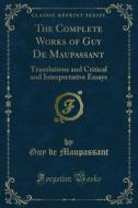 Ebook The Complete Works of Guy De Maupassant di Guy de Maupassant edito da Forgotten Books