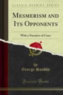 Ebook Mesmerism and Its Opponents di George Sandby edito da Forgotten Books