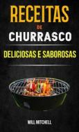 Ebook Receitas De Churrasco Deliciosas E Saborosas di Will Mitchell edito da Will Mitchell