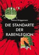 Ebook Die Standarte der Rabenlegion di Helmut Brüggemann edito da Books on Demand