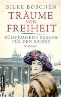 Ebook Träume von Freiheit - Fünftausend Fasane für den Kaiser di Silke Böschen edito da GMEINER