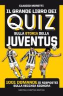 Ebook Il grande libro dei quiz sulla storia della Juventus di Claudio Moretti edito da Newton Compton Editori