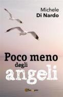 Ebook Poco meno degli angeli di Michele Di Nardo edito da Youcanprint
