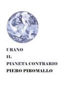 Ebook Urano il pianeta contrario di Piero Piromallo edito da Youcanprint