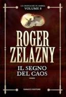 Ebook Il segno del caos - Cronache di Ambra #8 di Roger Zelazny edito da Fanucci Editore