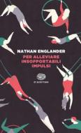 Ebook Per alleviare insopportabili impulsi di Englander Nathan edito da Einaudi