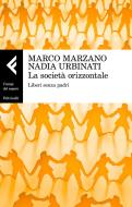Ebook La società orizzontale di Marco Marzano, Nadia Urbinati edito da Feltrinelli Editore