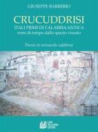 Ebook Crucuddrisi. Itali primi di Calabria Antica versi di tempo dallo spazio vissuto di Giuseppe Barberio edito da Luigi Pellegrini Editore